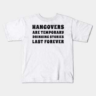 Hangovers Are Temporary Drinking Stories Last Forever. Funny Drinking Themed Design Kids T-Shirt